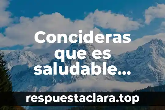 Significado de que es nocivo y que es saludable 5 Concideras que es saludable consumir refresco