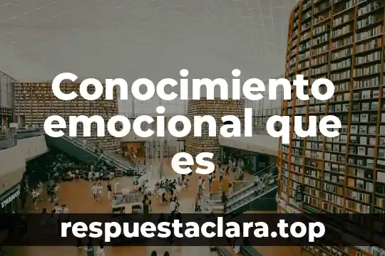 Que es el conocimiento p profesional docente 8 Conocimiento emocional que es