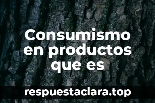 Consumismo en productos que es