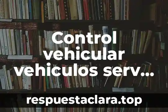 Control vehicular vehiculos serv part 2017 multas que es