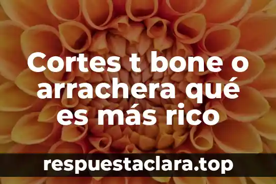Cortes t bone o arrachera qué es más rico