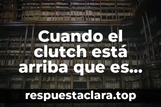 Que es reiniciar bloquear cerrar sesion y cambiar de usuario 7 Cuando el clutch está arriba que es necesario cambiar