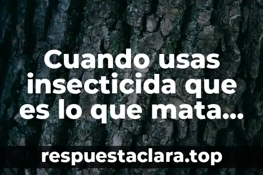 Que es el genotipo de un animal 4 Cuando usas insecticida que es lo que mata al animal