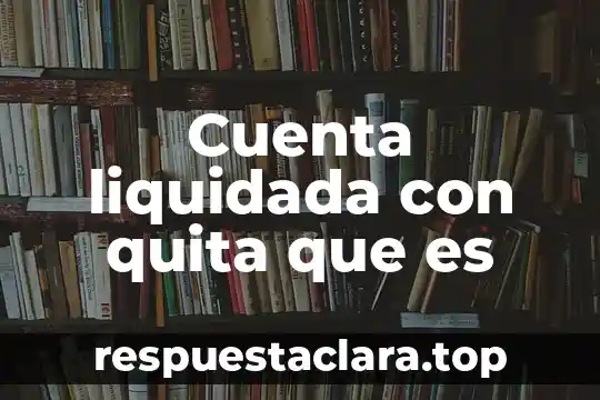 Que es el alias de la cuenta santander 7 Cuenta liquidada con quita que es