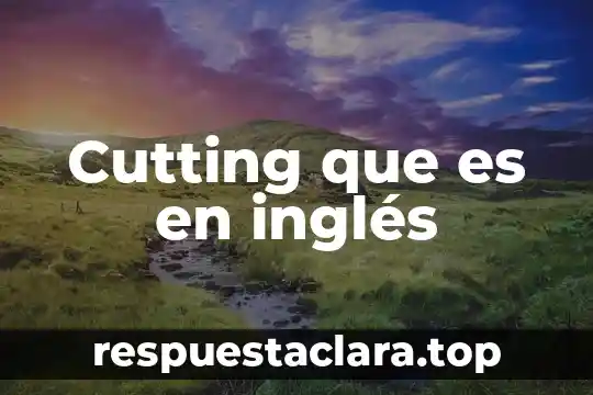 Cutting que es en inglés