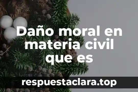 Daño moral en materia civil que es