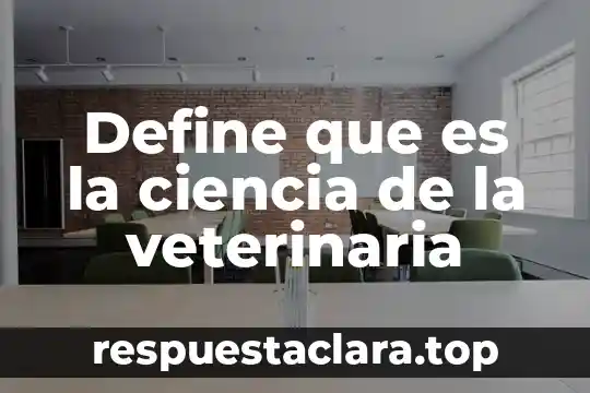 Define que es la ciencia de la veterinaria