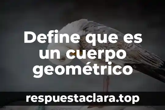Qué es un cuerpo geométrico compuesto 5 Define que es un cuerpo geométrico