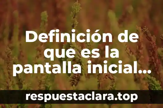 Definición de que es la pantalla inicial de microsoft word