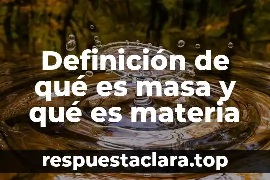 Definición de qué es masa y qué es materia