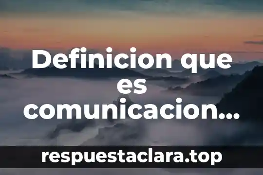 Que es comunicacion para los españoles 4 Definicion que es comunicacion espacial