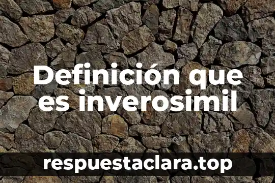 Definición que es inverosimil