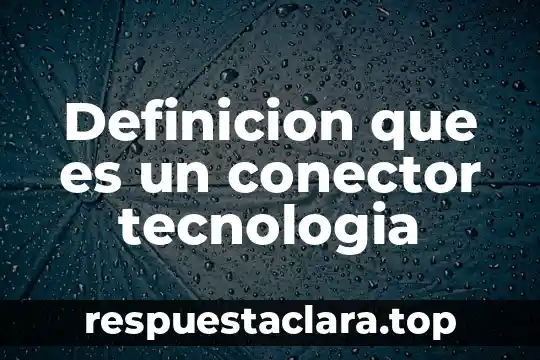 Definicion que es un conector tecnologia
