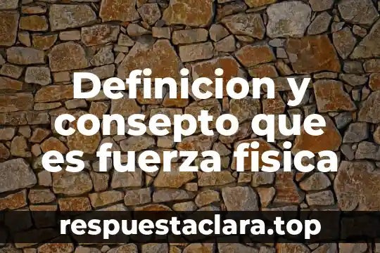 Definicion y consepto que es fuerza fisica