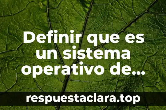 Definir que es un sistema operativo de aplicacion