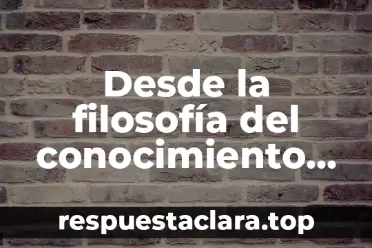 Qué es el idealismo subjetivo y objetivo 5 Desde la filosofía del conocimiento que es el idealismo trascendental
