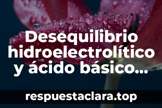 Que es la nota sol 7 Desequilibrio hidroelectrolítico y ácido básico que es