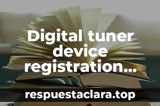 Digital tuner device registration application que es