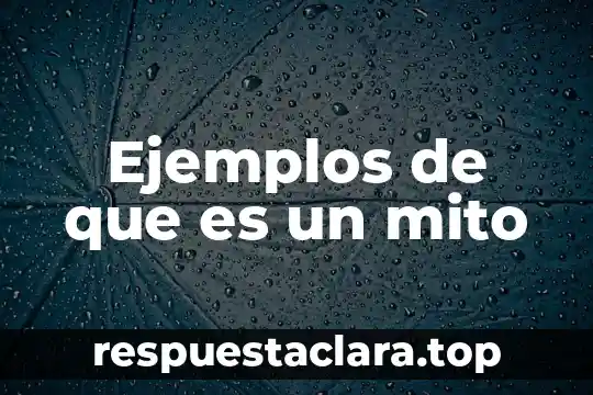 Ejemplos de que es un mito