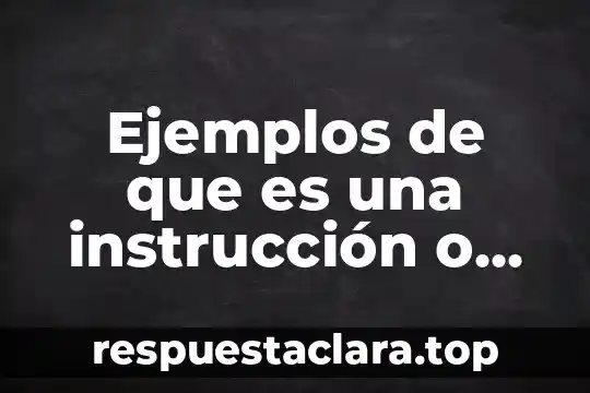 Ejemplos de que es una instrucción o seguimiento a niños