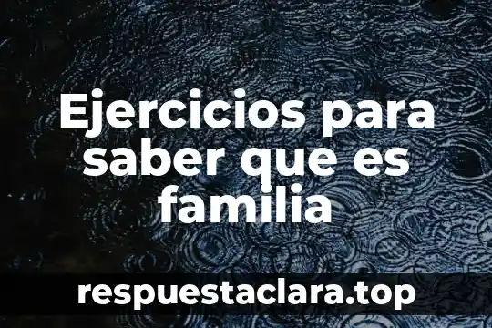 Ejercicios para saber que es familia