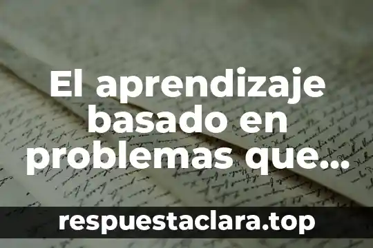 El aprendizaje basado en problemas que es