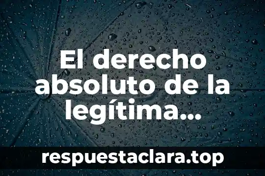 El derecho absoluto de la legítima defensa