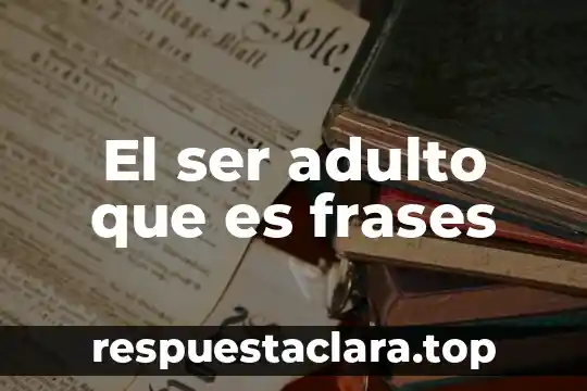 Que es ser inteligente en psicologia 5 El ser adulto que es frases