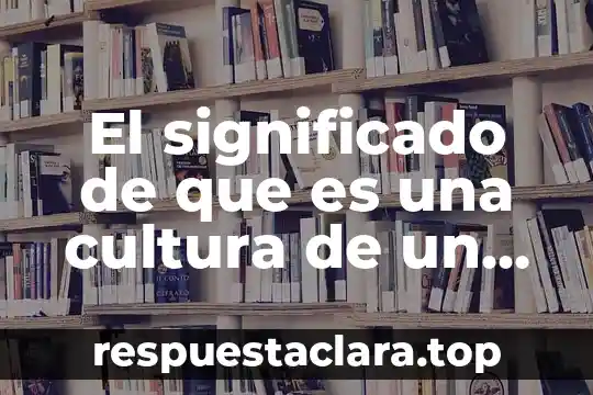 Que es longevo significado 6 El significado de que es una cultura de un país