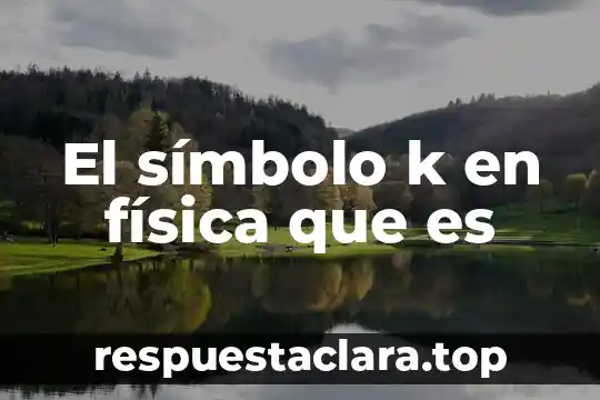 Qué es autorespeto y unos ejemplos 3 El símbolo k en física que es