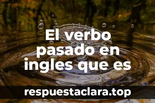 El verbo pasado en ingles que es