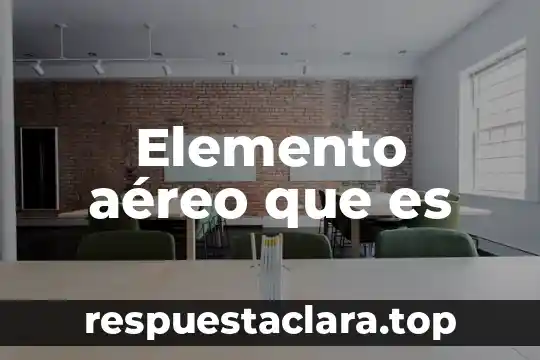 Elemento aéreo que es