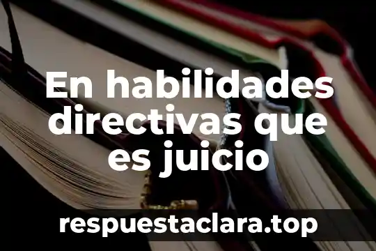 En habilidades directivas que es juicio