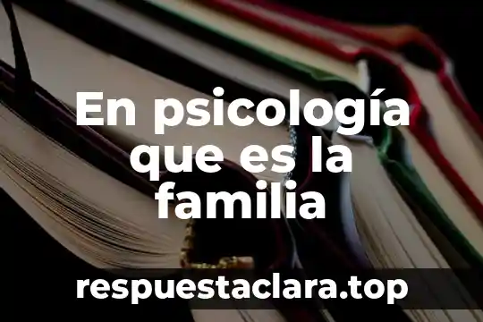 Información sobre lo bellosa que es la familia 3 En psicología que es la familia