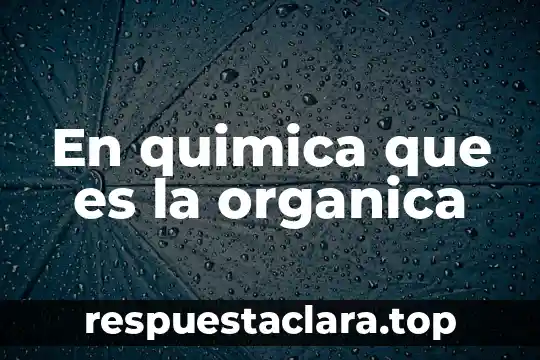 En quimica que es la organica