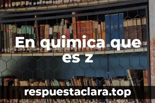 En quimica que es z