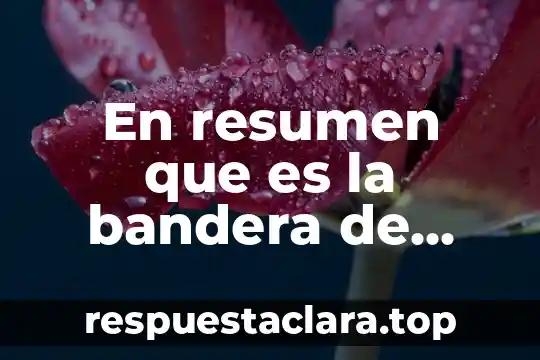 En resumen que es la bandera de mexico