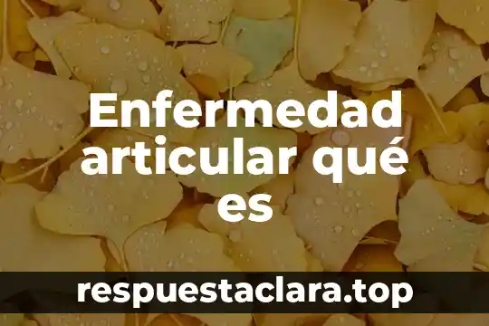 Que es el dolor de panza segun las creencias populares 7 Enfermedad articular qué es
