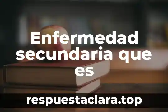 Enfermedad secundaria que es