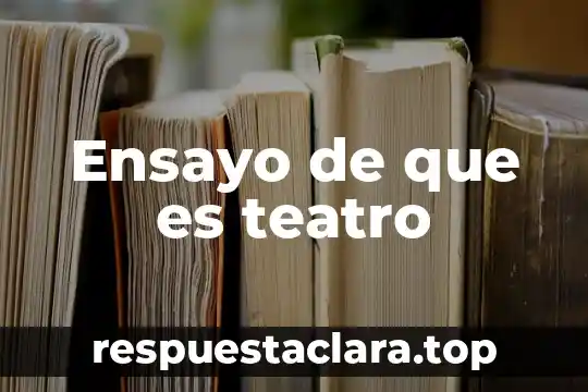 Que es el teatro griego y sus caracteristicas 4 Ensayo de que es teatro