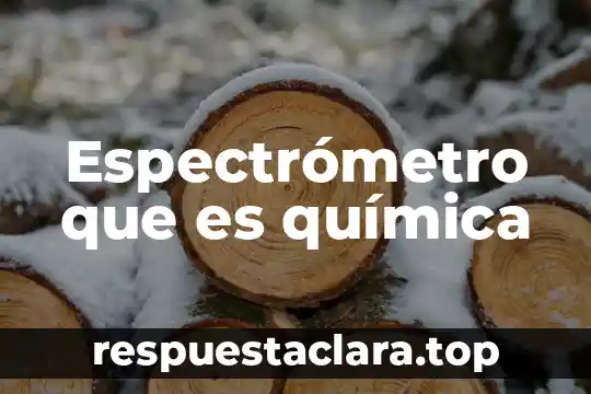 Qué es un compuesto en química definición 5 Espectrómetro que es química