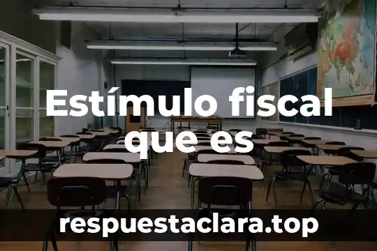 Qué es un estímulo periódico 4 Estímulo fiscal que es
