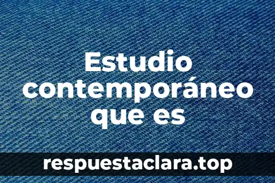 Estudio contemporáneo que es