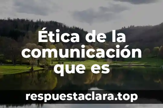 Ética de la comunicación que es