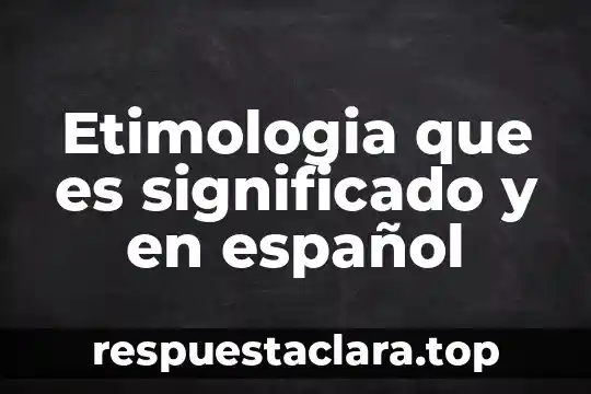 Qué es la familia etimología 3 Etimologia que es significado y en español
