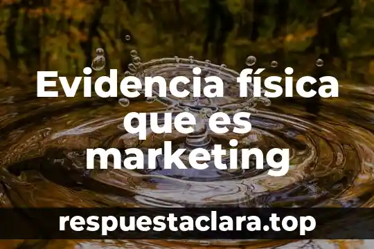 Evidencia física que es marketing