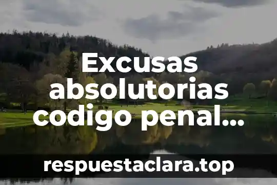 Que es la calidad personal en derecho penal 7 Excusas absolutorias codigo penal que es