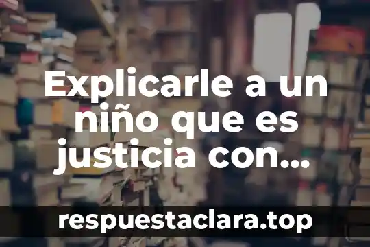 Signo de exclamación como explicarle a los niños que es 4 Explicarle a un niño que es justicia con dibujos animados