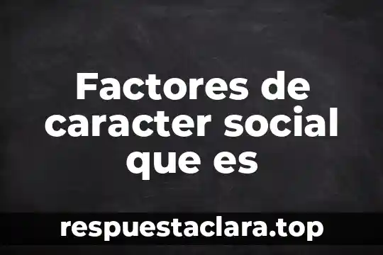 The social dept com que es espanol latino online 4 Factores de caracter social que es