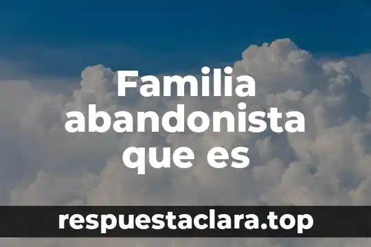 Familia abandonista que es